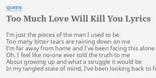 Deutsch english español français hungarian italiano nederlands polski português (brasil) română svenska türkçe ελληνικά български русский српски العربية فارسی 日本語 한국어. Too Much Love Will Kill You Lyrics By Queen I M Just The Pieces