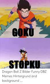 You'll find dragon ball z character not just from the series, but also from Goku Stopku Dragon Ball Z Bilder Funny Dbz Memes Hintergrund And Background Funny Meme On Me Me