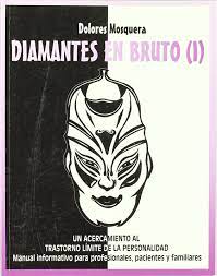 No solo eso, a juzgar por las diversas. Diamantes En Bruto I Un Acercamiento Al Trastorno Limite De La Personalidad Spanish Edition Mosquera Barral Dolores 9788460905950 Amazon Com Books