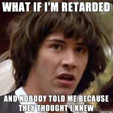 I Might Be Special Meme On Imgur