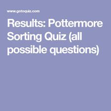 Results Pottermore Sorting Quiz All Possible Questions Pottermore Sorting Hat Quiz Pottermore Sorting Quiz Sorting Quiz