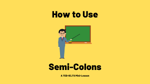 A semicolon looks like this: How To Use A Semi Colon A Very Simple Guide Ted Ielts