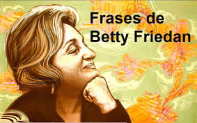 Resultado de imagen de betty friedan mistica de la feminidad