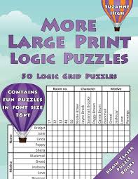 They are also available to play online. More Large Print Logic Puzzles 50 Logic Grid Puzzles Contains Fun Puzzles In Font Size 16pt 4 Large Print Brain Teaser Puzzle Books High Suzanne Amazon Es Libros