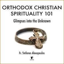 Deepen your relationship with god by phil bolsta 1) meditate. Orthodox Christian Spirituality 101 Glimpses Into The Unknown By Stefanos Alexopoulos Audiobook Audible Com