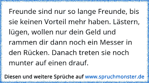 Freunde Sind Nur So Lange Freunde Bis Sie Keinen Vorteil Mehr Haben Lastern Lugen Wollen Nur Dein Geld Und Rammen Spruchmonster De