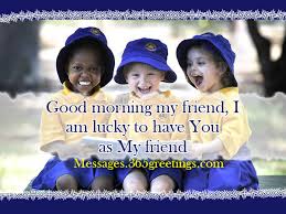 Good morning to such a lovely friend. Good Morning Messages For Friends 365greetings Com