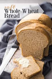 Soft Whole Wheat Bread Bread Soft Homemade Whole Wheat Bread Wheat Bread Recipe