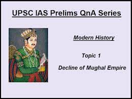 Upsc Ias Prelims 2021 Important Questions On Modern History Topic 1 Decline Of Mughal Empire