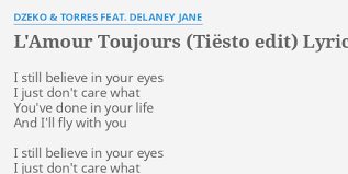 L Amour Toujours Tiesto Edit Lyrics By Dzeko Torres Feat Delaney Jane I Still Believe In