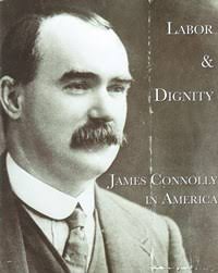 Labor & Dignity: James Connolly in America,” a new exhibition