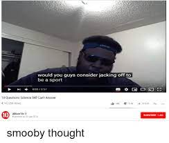 Would You Guys Consider Jacking Off To Be A Sport 003357 10 Questions Science Still Can T Answer 4147055 Views 38k52 Share 10 Alltime10s Published On 23 Apr 2016 Subscribe 54mm Science Meme On Me Me