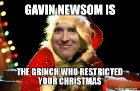 Gavin newsom are 80 percent of the way to achieving the signatures necessary to force the vote. Gavin Newsom Is The Grinch Who Restricted Your Christmas Make A Meme