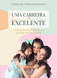 Uma Carreira Excelente. Respondendo com Paixão ao Chamado da Maternidade