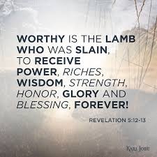 Worthy Is The Lamb Who Was Slain Worthy Is The King Who Conquered Revelations Quotes Revelation 5 Knowing God