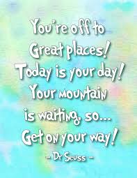 Oh The Places You Ll Go Dr Seuss Printables Inspirational Quotes Go For It Quotes Dr Seuss Quotes