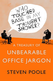 Who Touched Base In My Thought Shower A Treasury Of Unbearable Office Jargon Ebook Steven Poole Amazon Co Uk Kindle Store Jargon Thoughts Cheeky Gifts