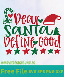 You may not upload this file to any print. Dear Santa Define Good Free Designs Svg Esp Png Dxf For Cricut Movie Design Bundles