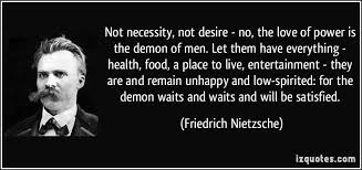 Not Necessity Not Desire No The Love Of Power Is The Demon Of Men Let Them Have Everything Health Food A Pla Nietzsche Quotes Nietzsche Picture Quotes