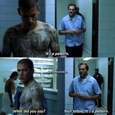 It S A Pattern Wentworth Miller Michael Scofield Prison Break Season 1 Scene Prison Break Prison Break Quotes Michael Scofield