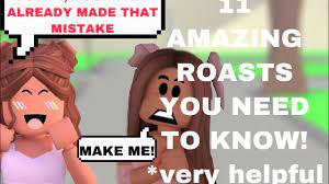 Don't be inappropriate in any way (i.e. 11 Genius Amazing Roasts That You Need To Know Very Helpful Adopt Me Roblox Youtube