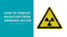 How to remove radiation from drinking water