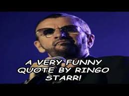 A Very Funny Quote By Ringo Starr! - YouTube via Relatably.com