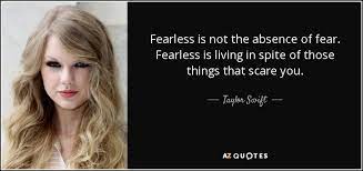 Taylor swift explained to that's country: Taylor Swift Quote Fearless Is Not The Absence Of Fear Fearless Is Living
