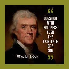 Thomas Jefferson Quote Question With Boldness Even The Existence Of A God Words Of A Skepti Thomas Jefferson Quotes This Or That Questions Thomas Jefferson