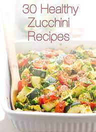 30 Healthy Zucchini Recipes Including Easy Zucchini Side Dish Recipes Baked And Sauteed Zucchini Recipes Zucchini Casseroles Z Recipes Veggie Dishes Healthy