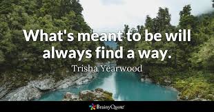 Maybe you would like to learn more about one of these? Trisha Yearwood What S Meant To Be Will Always Find A