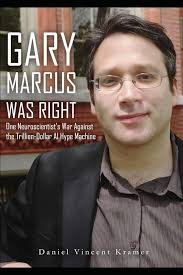 Gary Marcus Was Right: One Neuroscientist's War Against the Trillion-Dollar  AI Hype Machine: Kramer, Daniel Vincent: 9798312926347: Amazon.com: Books