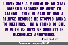 This is one twisted tale of deceit! I Have Seen A Member Of Aa Stay Married Because He Went To Alano Ownquotes Com