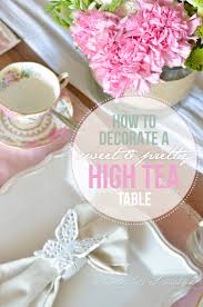Even better if it's afternoon tea, so let's get to it! How To Decorate A Sweet High Tea Table With Fresh Flowers A House Full Of Sunshine