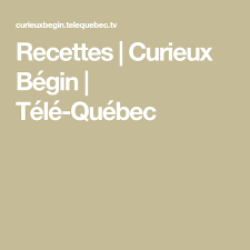 Recettes Curieux Begin Tele Quebec My Favorite Food Favorite Recipes Entrees