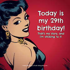 26th Birthday Quotes For Myself Funny Happy Birthday To Me A List Of Cute And Clever B Day Wishes For Yourself Tomorrow Is My Birthday Happy 29th Birthday Today Is My Birthday