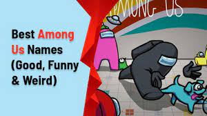 100 Best Among Us Names Good Weird Usernames To Keep
