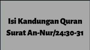 Surah an nur ayat 30 dan 31. Jak Records Isi Kandungan Quran Surat An Nur Juz 24 Ayat 30 31 Mengenai Seluruh Laki Laki Dan Perempuan Yang Harus Selalu Menjaga Pandagan Kemaluan Atau Aurat Antar Sesamannya