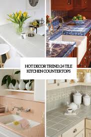 Kitchen countertops that look like a million bucks 30 photos perk up your kitchen without draining the bank. Hot Decor Trend 24 Tile Kitchen Countertops Digsdigs