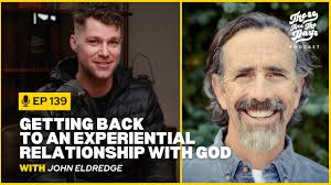 Ep 139: Getting Back to an Experiential Relationship with God with John  Eldredge