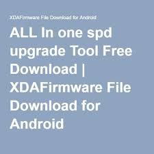 All In One Spd Upgrade Tool Free Download Xdafirmware File Download For Android Free Download Firmware Download File