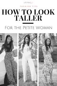 Essentially there are no real petite models as defined by the fashion standard definition of 5'5″ and under, the real definition of petite model stature. How To Look Taller Tips For The Petite Woman Livinglesh Petite Women Fashion Tips For Women Fashion