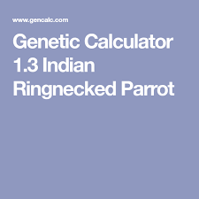 Genetic Calculator 1 3 Indian Ringnecked Parrot Parrot Genetics Bird Types