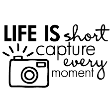 Life Is Short Capture Every Moment With Camera Clip Art Moments Quotes Photo Memory Quotes Quotes About Photography
