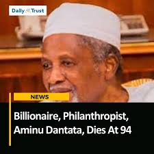 One of Nigeria's most prominent businessmen and philanthropists, Alhaji  Aminu Alhassan Dantata, has passed away at the age of 94. Click the link  for more:  https://dailytrust.com/billionaire-philanthropist-aminu-dantata-dies-at-94/