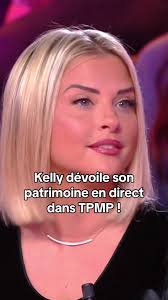 Révélation du patrimoine de Kelly en direct dans TPMP !