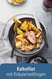 Kalbsfilet Mit Krauterseitlingen Und Rostkartoffeln Rezept Rezept Rezepte Kalbsfilet Lebensmittel Essen