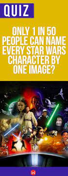 Quiz Only 1 In 50 People Can Name Every Star Wars Character By One Image Star Wars Quizzes Star Wars Quiz Star Wars Facts