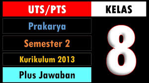 Check spelling or type a new query. Soal Uts Pts Prakarya Kelas 8 Semester 2 Kurikulum 2013 Dan Kunci Jawaban Youtube