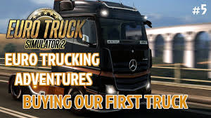 Euro Truck Adventures Ep 5 Buying A Truck Euro Truck Simulator 2 Https Www Youtube Com Watch V Gdyqpjzza4k Trucks Adventure Euro